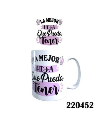 Taza frase eres LA mejor hija QUE pueda tener