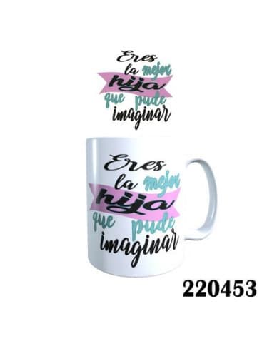 Taza frase eres LA mejor hija QUE pude imaginar