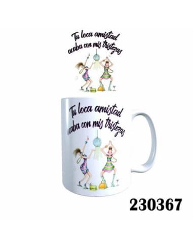 Taza frase TU loca amistad acaba CON MIS tristezas